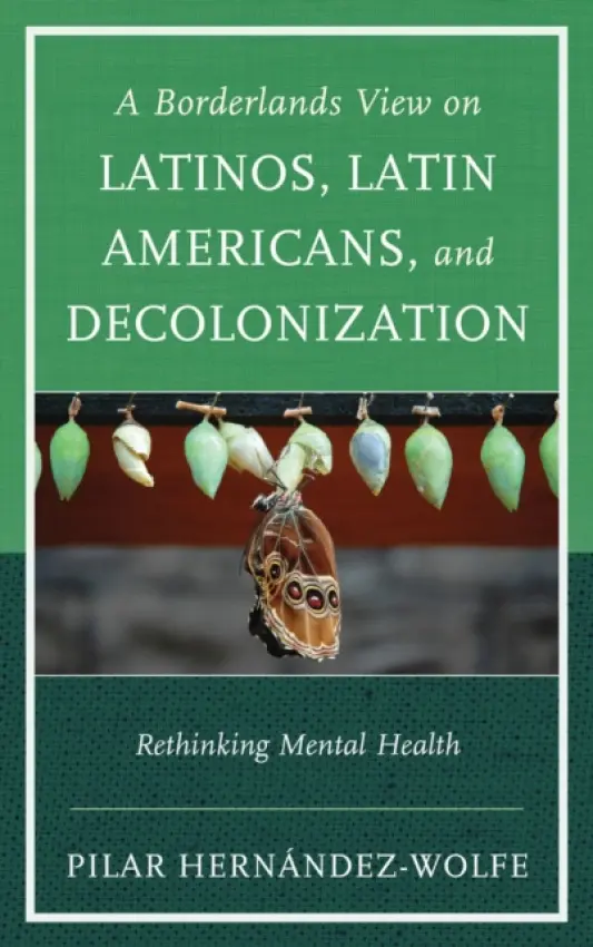Borderlands View on Latinos, Latin Americans, and Decolonization - Hernandez-Wolfe, Pilar
