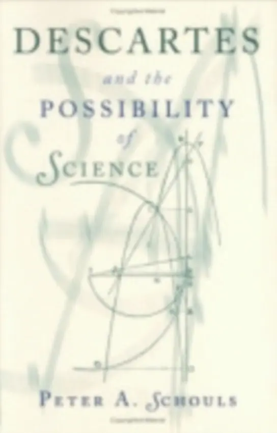 Descartes and the Possibility of Science - Schouls, Peter A.