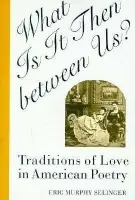 What Is It Then between Us? - Selinger, Eric Murphy