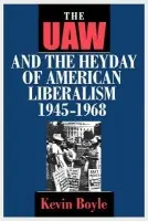 UAW and the Heyday of American Liberalism, 1945-1968 - Boyle, Kevin