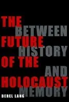 Future of the Holocaust - Lang, Berel