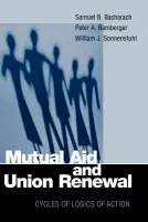 Mutual Aid and Union Renewal - Bacharach, Samuel B. a Bamberger, Peter A. a Sonnenstuhl, William J.