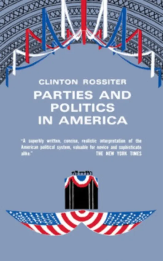 Parties and Politics in America - Rossiter, Clinton