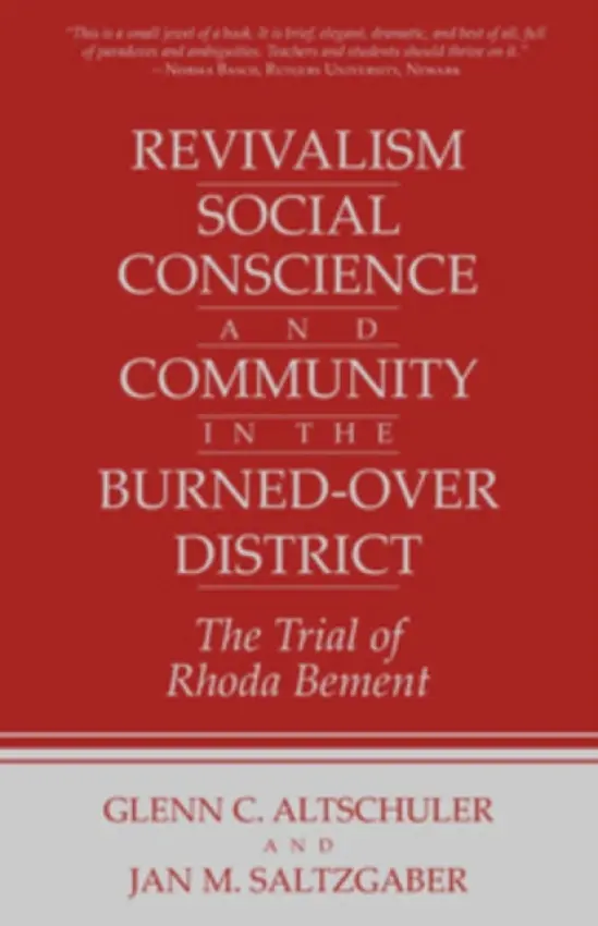 Revivalism, Social Conscience, and Community in the Burned-Over District - Altschuler, Glenn C. a Saltzgaber, Jan M.