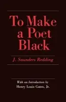 To Make a Poet Black - Redding, J. Saunders