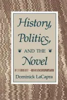 History, Politics, and the Novel - LaCapra, Dominick