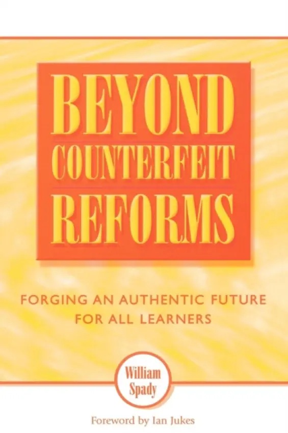 Beyond Counterfeit Reforms - Spady, William a Jukes, Ian a Ahern, Ursula