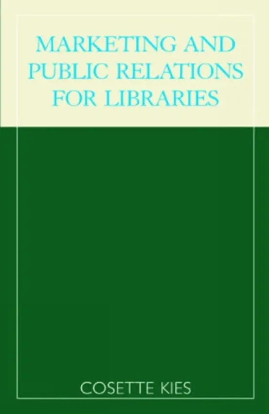 Marketing and Public Relations for Libraries - Kies, Cosette