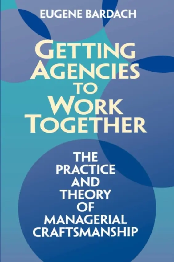 Getting Agencies to Work Together - Bardach, Eugene