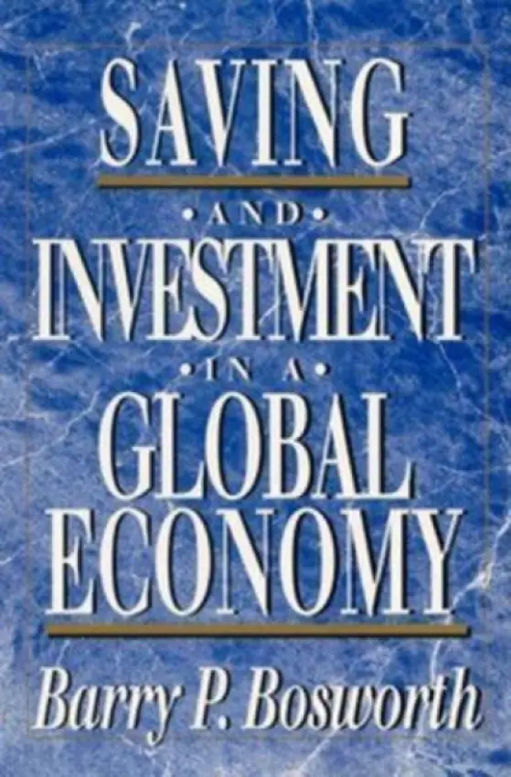 Saving and Investment in a Global Economy - Bosworth, Barry P.