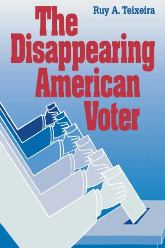 Disappearing American Voter - Teixeira, Ruy A.