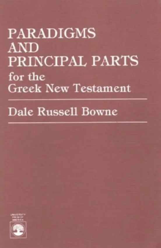 Paradigms and Principal Parts for the Greek New Testament - Bowne, Dale Russell