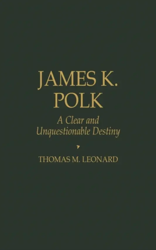 James K. Polk - Leonard, Thomas M.