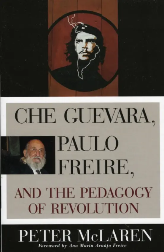 Che Guevara, Paulo Freire, and the Pedagogy of Revolution - McLaren, Peter