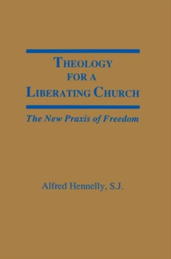 Theology for a Liberating Church - Hennelly, Alfred T.