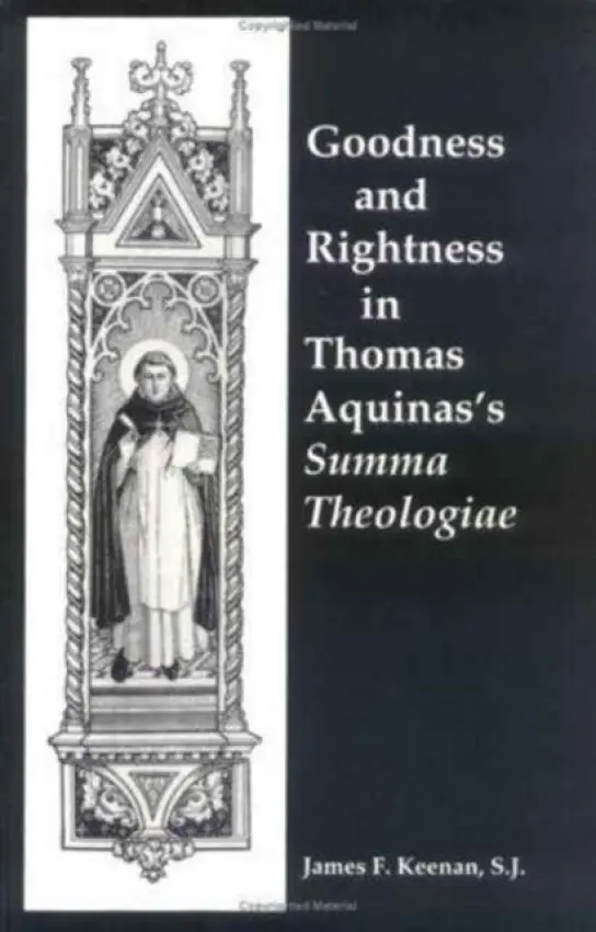Goodness and Rightness in Thomas Aquinas's Summa Theologiae - Keenan, James F., S. J.
