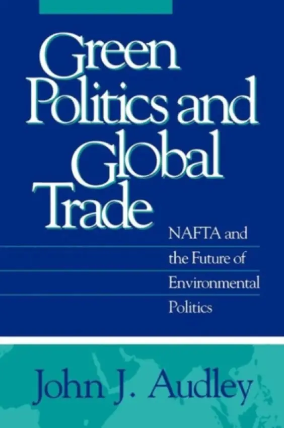 Green Politics and Global Trade - Audley, John J.