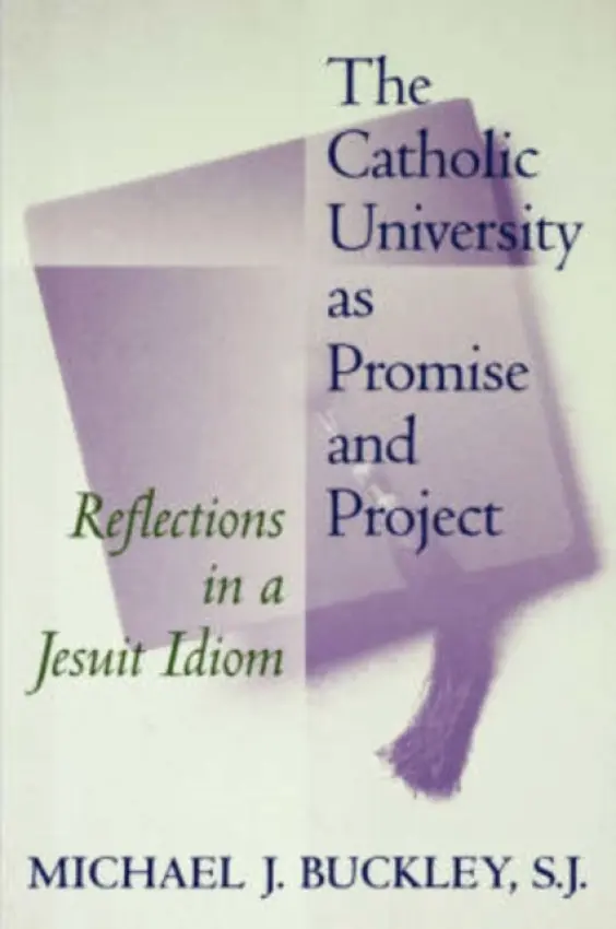 Catholic University as Promise and Project - Buckley, Michael J.