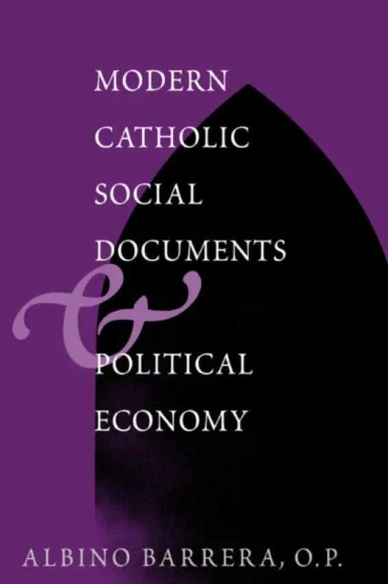 Modern Catholic Social Documents and Political Economy - Barrera, Albino F.