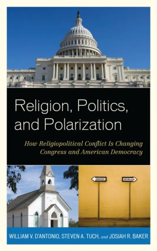 Religion, Politics, and Polarization - D'Antonio, William V. a Tuch, Steven A. a Baker, Josiah R.