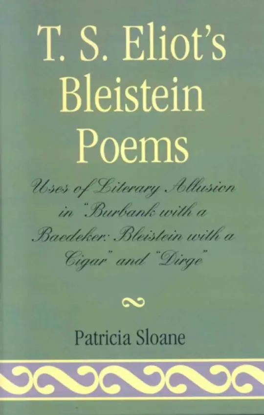 T.S. Eliot's Bleistein Poems - Sloane, Patricia