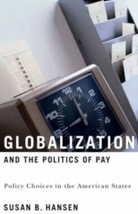 Globalization and the Politics of Pay - Hansen, Susan B.