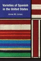 Varieties of Spanish in the United States - Lipski, John M.