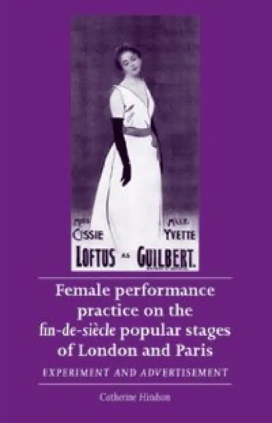 Female Performance Practice on the Fin-De-SieCle Popular Stages of London and Paris - Hindson, Catherine