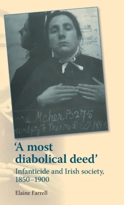 Most Diabolical Deed' - Farrell, Elaine (Lecturer in Irish Economic and Social History)