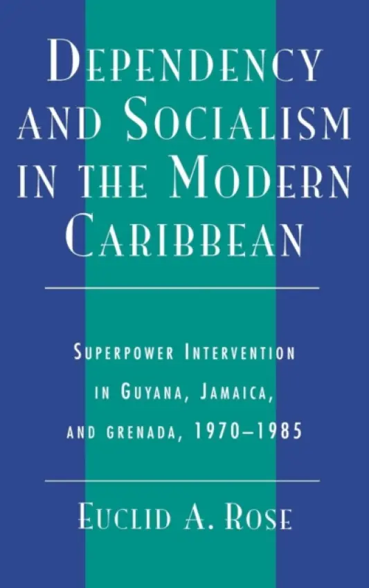 Dependency and Socialism in the Modern Caribbean - Rose, Euclid A.