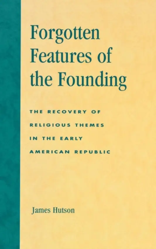 Forgotten Features of the Founding - Hutson, James
