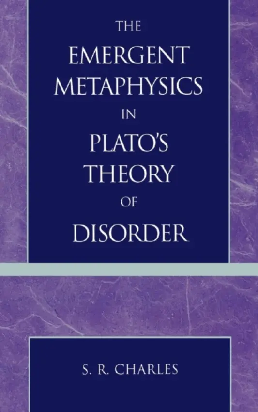 Emergent Metaphysics in Plato's Theory of Disorder - Charles, S. R.