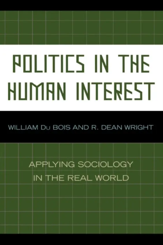 Politics in the Human Interest - Bois, William Du a Wright, Dean R.