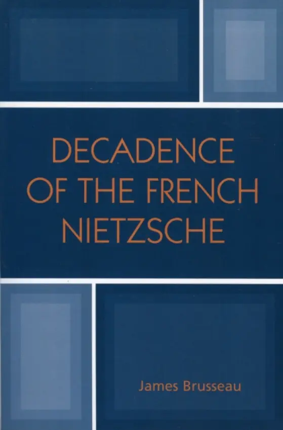 Decadence of the French Nietzsche - Brusseau, James
