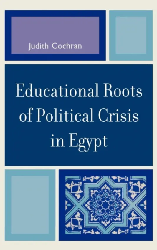Educational Roots of Political Crisis in Egypt - Cochran, Judith