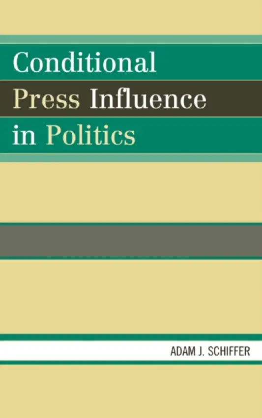 Conditional Press Influence in Politics - Schiffer, Adam J.