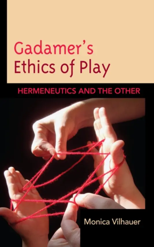 Gadamer's Ethics of Play - Vilhauer, Monica