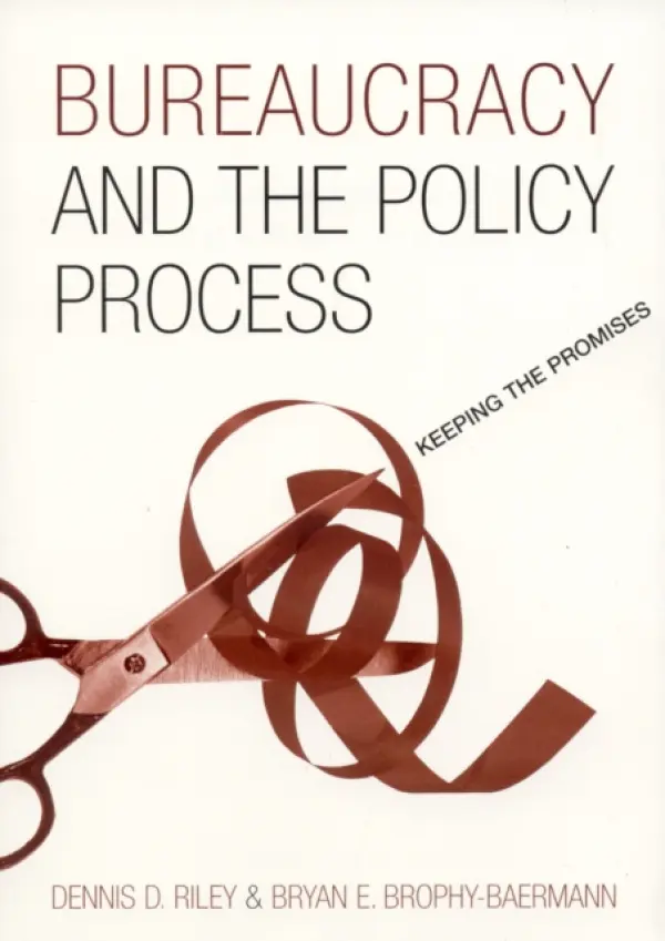 Bureaucracy and the Policy Process - Riley, Dennis D. a Brophy-Baermann, Bryan E.