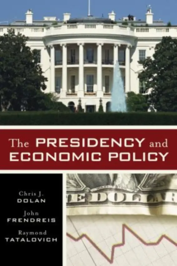 Presidency and Economic Policy - Dolan, Chris J. a Frendreis, John a Tatalovich, Raymond