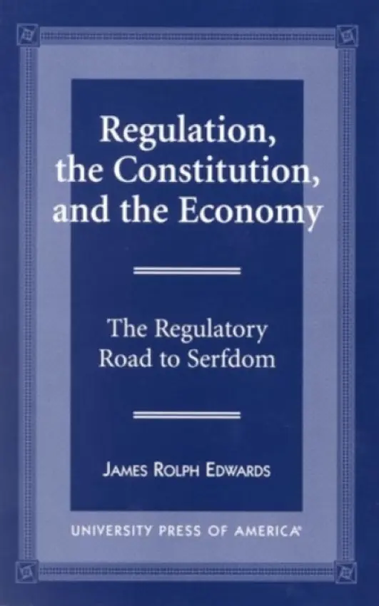 Regulation, The Constitution, and the Economy - Edwards, James Rolph