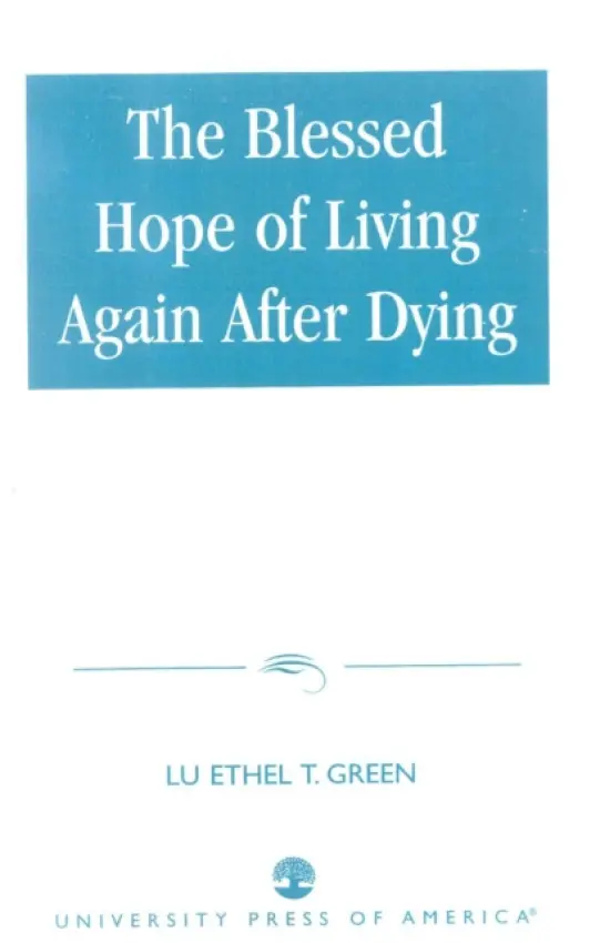 Blessed Hope of Living Again after Dying - Green, Dr. Lu Ethel T., Ph.D.
