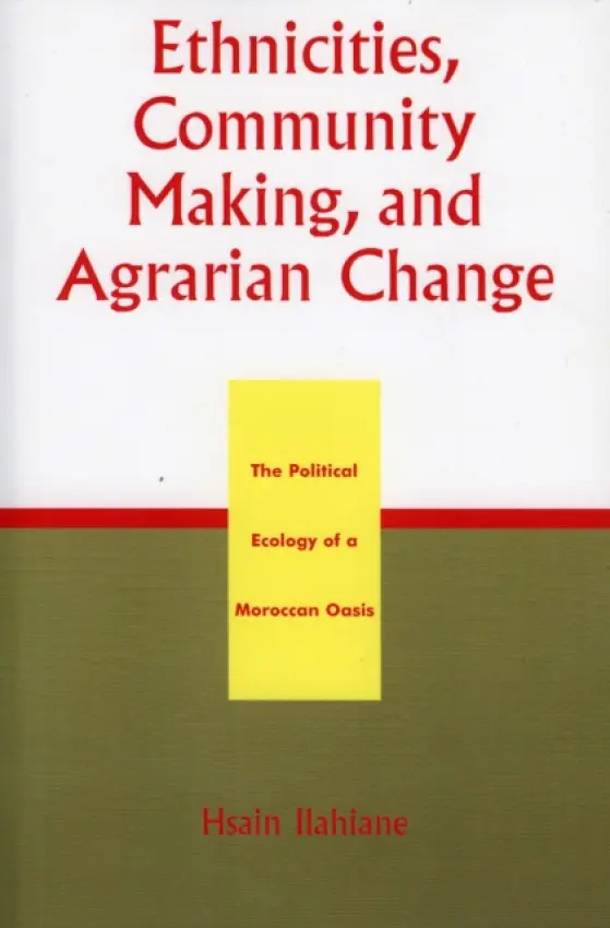 Ethnicities, Community Making, and Agrarian Change - Ilahiane, Hsain