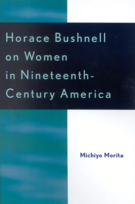 Horace Bushnell on Women in Nineteenth-Century America - Morita, Michiyo