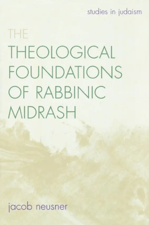 Theological Foundations of Rabbinic Midrash - Neusner, Jacob