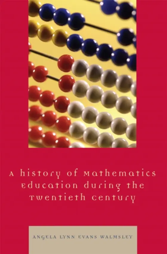 History of Mathematics Education during the Twentieth Century - Walmsley, Angela Lynn Evans