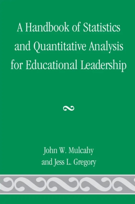 Handbook of Statistics and Quantitative Analysis for Educational Leadership - Mulcahy, John W. a Gregory, Jess L.