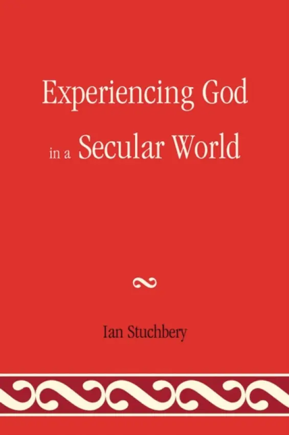 Experiencing God In A Secular World - Stuchbery, Ian