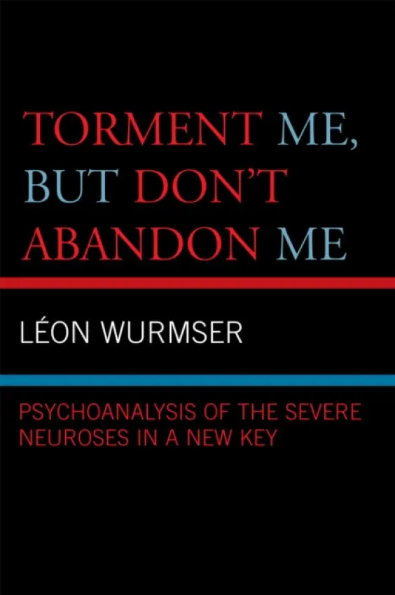 Torment Me, But Don't Abandon Me - Wurmser, Leon