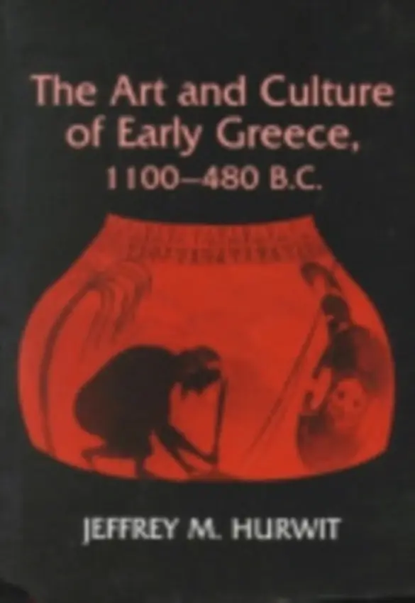 Art and Culture of Early Greece, 1100-480 B.C. - Hurwit, Jeffrey