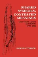 Shared Symbols, Contested Meanings - Fowler, Loretta